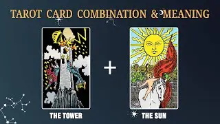 The Tower & The Sun 💡TAROT CARD COMBINATION AND MEANING