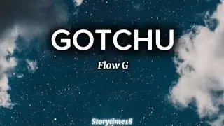 FLOW G - GOTCHU (Lyrics)