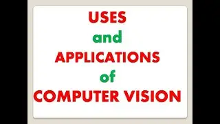 Uses and Applications of Computer Vision