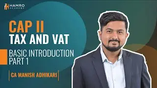 CA CAP II | Tax & VAT | Basic Introduction Part 1|  CA Manish Adhikari | Hamro Academy CA