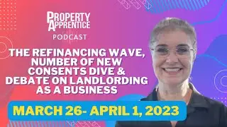 Is a Refinancing Wave Underway? Decrease in New Consents Numbers? Landlording: Business or Debate?