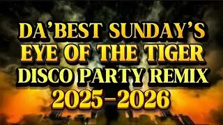 DISCO PARTY REMIX DA&rsquo;BEST SUNDAY&rsquo;S EYE OF THE TIGER 💫2025-2026