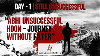 Still Unsuccessful &ndash; But This Is My Real Story | Day 1 of My Unsuccessful Life | Honest Journey