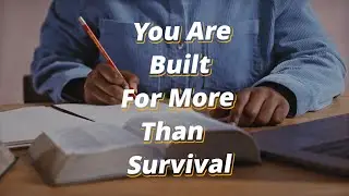 RISE ABOVE SURVIVAL MODE, GOD CREATED YOU FOR MORE