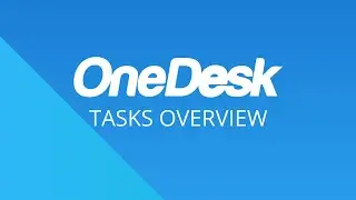 OneDesk - Getting Started: Tasks Overview