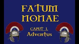Fatum Nonae - Caput I: Adventus