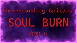 Re-recording Guitars - Soul Burn - KILLHARMONIC - Day 6
