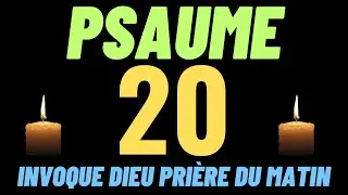 PSAUME 20 : Dites cette pri&egrave;re et Dieu r&eacute;pondra &agrave; votre appel | Une pri&egrave;re matinale b&eacute;nie