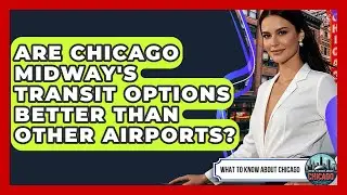 Are Chicago Midway's Transit Options Better Than Other Airports? - What To Know About Chicago