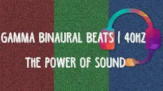 GAMMA Binaural Beats - 40HZ Ideal for  High-level information processing, Cognitive, Memory Recall.