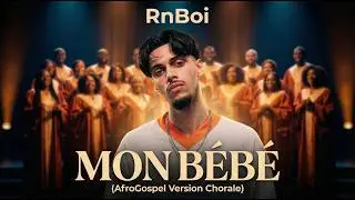 RnBoi - MON BÉBÉ (AfroGospel Version Chorale)
