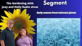 Seg 1 of S8E2 Early season frost tolerant plants -  The Gardening with Joey and Holly  Radio Show