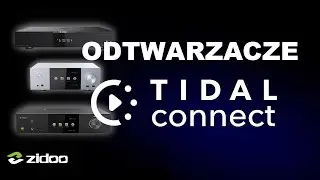 Odtwarzacze Zidoo z funkcją Tidal Connect