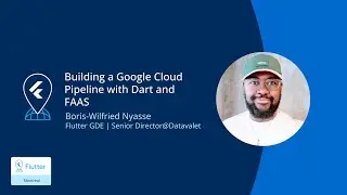 July Flutter Meetup - Building a Google Cloud Pipeline with Dart and FAAS
