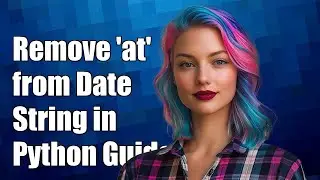 How to Remove 'at' from Formatted Date String in Python: A Step-by-Step Guide