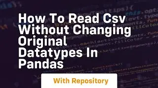 how to read csv without changing original datatypes in pandas