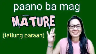 PAANO BA MAG MATURE?