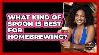 What Kind Of Spoon Is Best For Homebrewing?