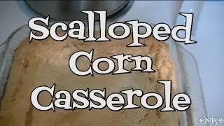 Scalloped Corn Casserole!! Noreen's Kitchen Thanksgiving!