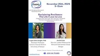 MARG Presenters Logan (Kai) Knight, PhD & Anchal Jain| Reclaiming Resilience: The Life I Love to...