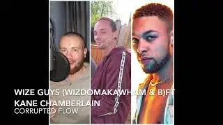 Wize Guys (WizdomAKAWham & B) Ft Kane Chamberlain - Corrupted Flow (WAKAW Productions)