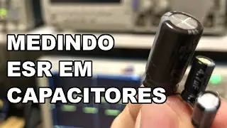 MEDINDO ESR DE CAPACITORES (FÁCIL E RÁPIDO)