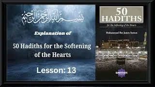 Explanation of 50 Hadiths for the Softening of the Hearts: Lesson 13