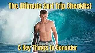 The Ultimate Surf Trip Checklist | 5 Key Things to Consider