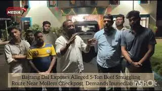 Bajrang Dal Exposes Alleged 5-Ton Beef Smuggling Route Mollem Checkpost, Demands Immediate Action