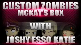 Custom Zombies - McKay's Box - with Joshybfps, Esso and Katie