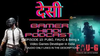 Ep#10: PUBG, FAU-G & Being a Video Games Developer in India