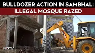 Sambhal Bulldozer Action LIVE | Sambhal Admin Carries Out Demolition Drive, Illegal Mosque Razed