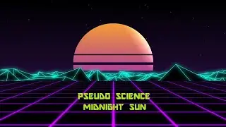 PSEUDO SCIENCE - MIDNIGHT SUN