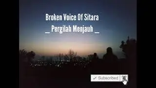 Broken Voice Of Sitara - Pergilah menjauh