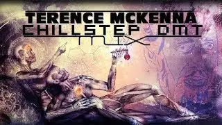 Terence Mckenna ChillStep DMT 🔴 (Dimethyltryptamine) Mix