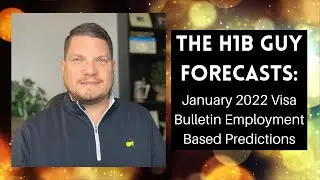 THE H1B GUY FORECASTS: January 2022 Visa Bulletin Employment Based Predictions