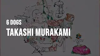 6 Dogs - Takashi Murakami [Lyrics]