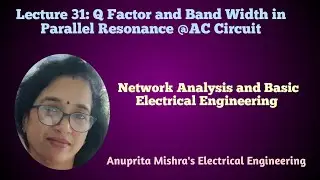Lecture 31: Q Factor and Band Width in Parallel Resonance @AC Circuit