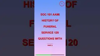 SOC 101 AAMI HISTORY OF FUNERAL SERVICE 120 QUESTI