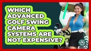 Which Advanced Golf Swing Camera Systems Are Not Expensive? - Your Golf Gear Insider