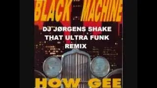 BLACK MACHINE - How gee   (Dj J&oslash;rgens shake that ultra funk remix)