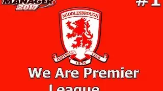 #FM17 Let's Play #1: Middlesbrough are Premier League