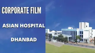 Asian Dwarkadas Jalan Hospital, Dhanbad || Corporate Film