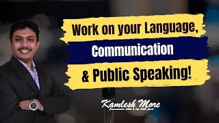 Work on Language, Communication Skills & Public Speaking with Kamlesh More