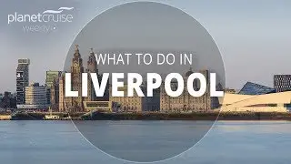 What to do in Liverpool | Planet Cruise