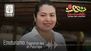 Etnoturismo, esperanza viva en Putumayo | Podcast