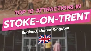Top 10 Attractions in Stoke-on-Trent 🇬🇧✨
