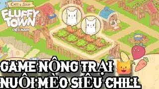 Cats & Soup: Fluffy Town &ndash; Game N&ocirc;ng Trại Nu&ocirc;i M&egrave;o Si&ecirc;u Cute & Chill 2025