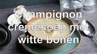 Champignon cremesoep met witte bonen recept