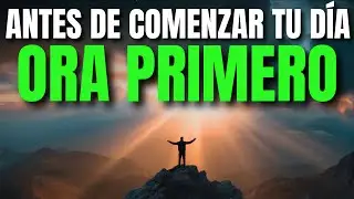 Ora Primero: Dios, Asume el Control de Todo y me da Dirección | Oración de la Mañana de Entrega y Fe